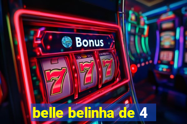 belle belinha de 4